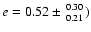 $e =
0.52\pm{0.30\atop0.21})$