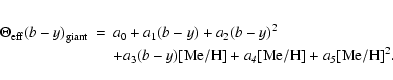 \begin{eqnarray*}\Theta_{\rm eff}(b-y)_{\rm giant} & = &
a_{0} + a{_1}(b-y) + ...
...(b-y)\rm [Me/H] + \it a{_4}\rm [Me/H] + \it a{_5}\rm [Me/H]{^2}.
\end{eqnarray*}