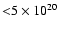 ${<} 5 \times 10^{20}$