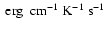 $~\rm erg~~\rm cm^{-1}~\rm K^{-1}~\rm s^{-1}$