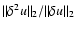 $\Vert\delta^2u\Vert _2/\Vert\delta u\Vert _2$