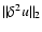 $\Vert\delta^2 u\Vert _2$