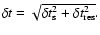 $\delta t = \sqrt{ \delta t_{\rm s}^2 + \delta t_{\rm res}^2 } . $