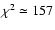 $\chi^2 \simeq 157$