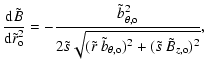 $\displaystyle \frac{ {\rm d} \tilde{B} }{ {\rm d} \tilde{r}_{\rm o} ^2} =
- \fr...
...\tilde{b}_{\theta, {\rm o}} )^2 + ( \tilde{s} ~ \tilde{B}_{z, {\rm o}} )^2} } ,$