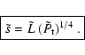 \begin{displaymath}
\fbox{$\displaystyle \tilde{s} = \tilde{L} ~( \tilde{ P_{\rm t} } )^{1/4} $\space .} \end{displaymath}