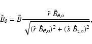 \begin{displaymath}
\tilde{B} _{\theta} = \tilde{B}
\frac{ \tilde{r} ~ \tilde...
..., {\rm o}} )^2 + ( \tilde{s} ~ \tilde{B}_{z, {\rm o}} )^2}} ,
\end{displaymath}