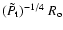 $( \tilde{ P_{\rm t} } )^{ -1/4} ~ R_{\rm o} $