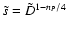 $ \tilde{s} = \tilde{D} ^{1-n_P/4}$