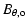 $\displaystyle B_{\theta, {\rm o}}$