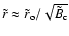 $ \tilde{r} \approx \tilde{r}_{\rm o} /\sqrt{ \tilde{B}_{\rm c} }$