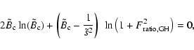 \begin{displaymath}
2 \tilde{B}_{\rm c} \ln ( \tilde{B}_{\rm c} ) + \left( \til...
...{s} ^{2}}\right) ~\ln\left(1+F_{\rm ratio,GH}^2\right) = 0 ,
\end{displaymath}