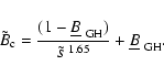 \begin{displaymath}
\tilde{B}_{\rm c} = \frac{(1-\underline{B}_{\rm ~ GH})}{ \tilde{s} ^{~1.65}}
+ \underline{B}_{\rm ~ GH} .
\end{displaymath}