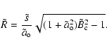 \begin{displaymath}
\tilde{R} = \frac{ \tilde{s} }{ \tilde{a}_{\rm o} } \sqrt{(1+ \tilde{a}_{\rm o} ^2) \tilde{B}_{\rm c} ^2-1} .
\end{displaymath}