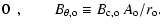 $\displaystyle 0~~,\quad \quad B_{\theta, {\rm o}} \equiv B_{\rm c,o} ~ A_{\rm o} / r_{\rm o}
.$