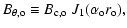 $\displaystyle B_{\theta, {\rm o}} \equiv B_{\rm c,o} ~J_1( \alpha_{\rm o} r_{\rm o} ) ,$