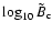 $\log_{10} \tilde{B}_{\rm c} $