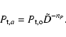 \begin{displaymath}
P_{{\rm t},a} = P_{\rm t,o} \tilde{D} ^{-n_P} .
\end{displaymath}