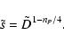 \begin{displaymath}
\tilde{s} = \tilde{D} ^{1-n_P/4} .
\end{displaymath}