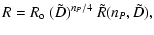 $\displaystyle R = R_{\rm o} ~( \tilde{D} )^{ n_P/4} ~ \tilde{R} (n_P, \tilde{D} ) ,$