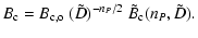 $\displaystyle B_{\rm c} = B_{\rm c,o} ~( \tilde{D} )^{-n_P/2} ~ \tilde{B}_{\rm c} (n_P, \tilde{D} ).$
