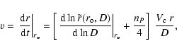\begin{displaymath}
v = \left. \frac{ {\rm d} r}{ {\rm d} t} \right\vert _{ r_{...
...{\rm o} }
+ \frac{n_P}{4} \right] ~\frac{V_{\rm c} ~r}{D} ,
\end{displaymath}