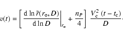 \begin{displaymath}
v(t) = \left[ \left. \frac{ {\rm d} \ln \tilde{r} ( r_{\rm ...
...n_P}{4} \right] ~\frac{V_{\rm c} ^{2}~(t-t_{\rm c})}{D} \cdot
\end{displaymath}