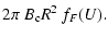 $\displaystyle 2 \pi ~B_{\rm c} R^2 ~f_F(U).$