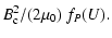 $\displaystyle B_{\rm c} ^2 /(2 \mu_0) ~f_P(U).$