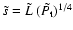 $ \tilde{s} = \tilde{L} ~( \tilde{ P_{\rm t} } )^{1/4}$