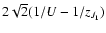 $2 \sqrt{2} (1/U-1/z_{J_1})$