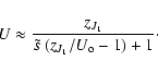 \begin{displaymath}U \approx \frac{z_{J_1}}{ \tilde{s} ~(z_{J_1}/ U_{\rm o} -1)+1} \cdot
\end{displaymath}