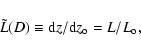 \begin{displaymath}
\tilde{L} (D) \equiv {\rm d} z / {\rm d} z_{\rm o} = L / L_{\rm o} ,
\end{displaymath}
