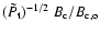 $( \tilde{ P_{\rm t} } )^{-1/2}~ B_{\rm c} /B_{\rm c,o} $