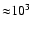 ${\approx} 10^{3}$