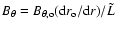 $B_{\theta} = B_{\theta, {\rm o}} ( {\rm d} r_{\rm o} / {\rm d} r) / \tilde{L} $