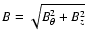 $B=\sqrt{B_{\theta}^2+B_z^2}$