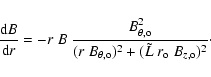 \begin{displaymath}
\frac{ {\rm d} B}{ {\rm d} r} = - r~B~ \frac{ B_{\theta, {\...
...o}} )^2 + ( \tilde{L} ~ r_{\rm o} ~ B_{z, {\rm o}} )^2} \cdot
\end{displaymath}