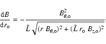\begin{displaymath}
\frac{ {\rm d} B}{ {\rm d} r_{\rm o} } = - \frac{ B_{\theta...
...}} )^2 + ( \tilde{L} ~ r_{\rm o} ~ B_{z, {\rm o}} )^2}} \cdot
\end{displaymath}