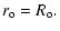 $\displaystyle r_{\rm o} = R_{\rm o}.$