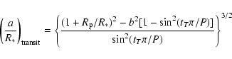 \begin{displaymath}\left(\frac{a}{R_*}\right)_{\rm transit} = \left\{\frac{(1+R_...
..._*)^2-b^2[1-\sin^2(t_T\pi/P)]}{\sin^2(t_T\pi/P)}\right\}^{3/2}
\end{displaymath}