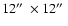 $12\hbox{$^{\prime\prime}$ }\times 12\hbox{$^{\prime\prime}$ }$