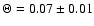 $\Theta = 0.07 \pm 0.01$