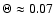 $\Theta \approx 0.07$