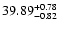 $39.89_{\rm -0.82}^{+0.78}$