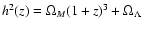 $h^{2}(z) = \Omega_{M}(1 + z)^3 + \Omega_\Lambda$