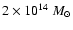 $2 \times 10^{14}~M_{\odot}$