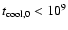 $t_{\rm cool,0} < 10^{9}$