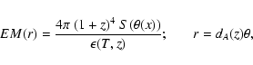 \begin{displaymath}EM(r) = \frac{4 \pi~ (1 + z)^4~ S(\theta(x))}{\epsilon(T,z)} ;\ \ \ \ \ \ \ r = d_A(z) \theta,
\end{displaymath}