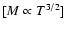 $[M \propto T^{3/2}]$